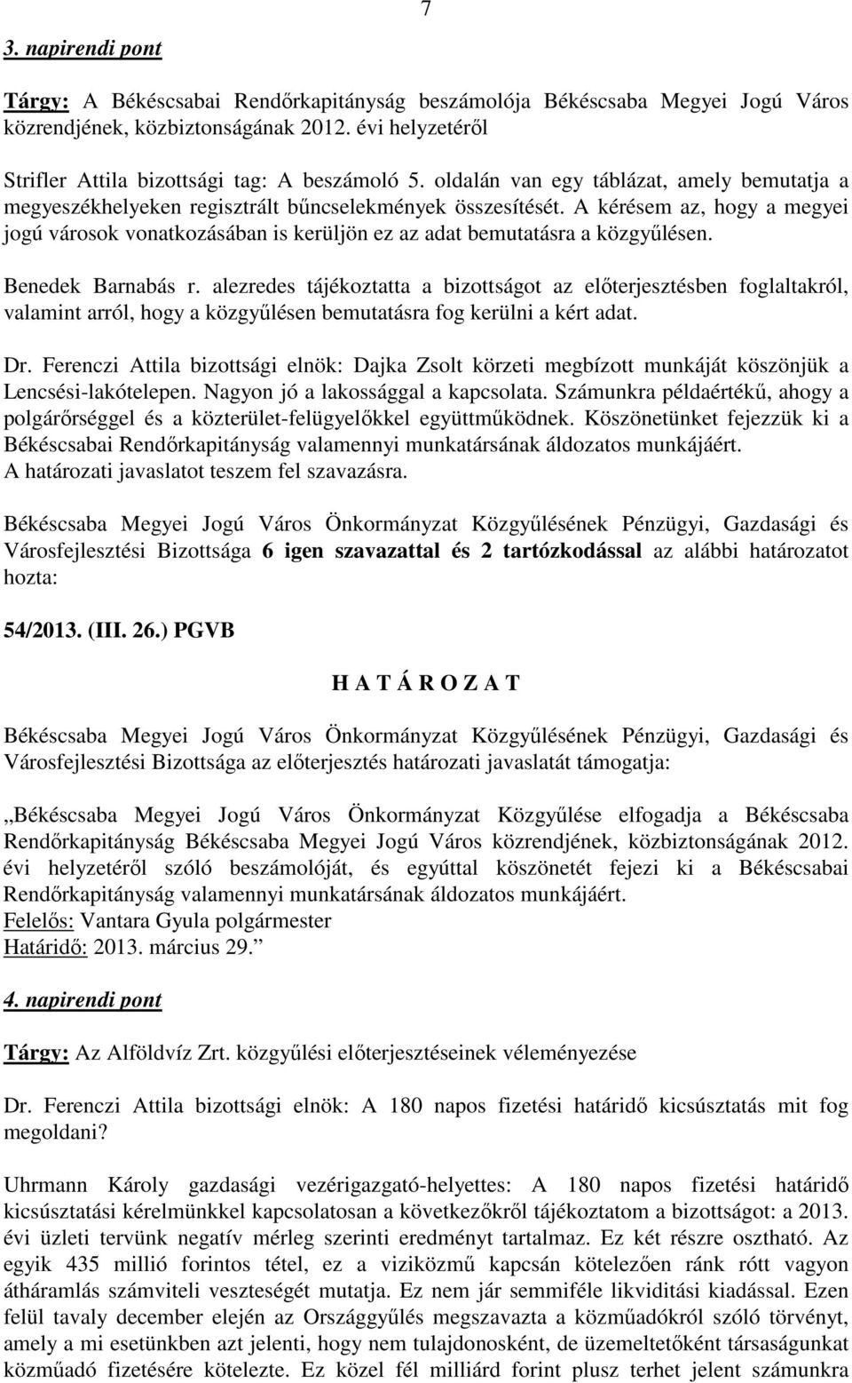 A kérésem az, hogy a megyei jogú városok vonatkozásában is kerüljön ez az adat bemutatásra a közgyűlésen. Benedek Barnabás r.