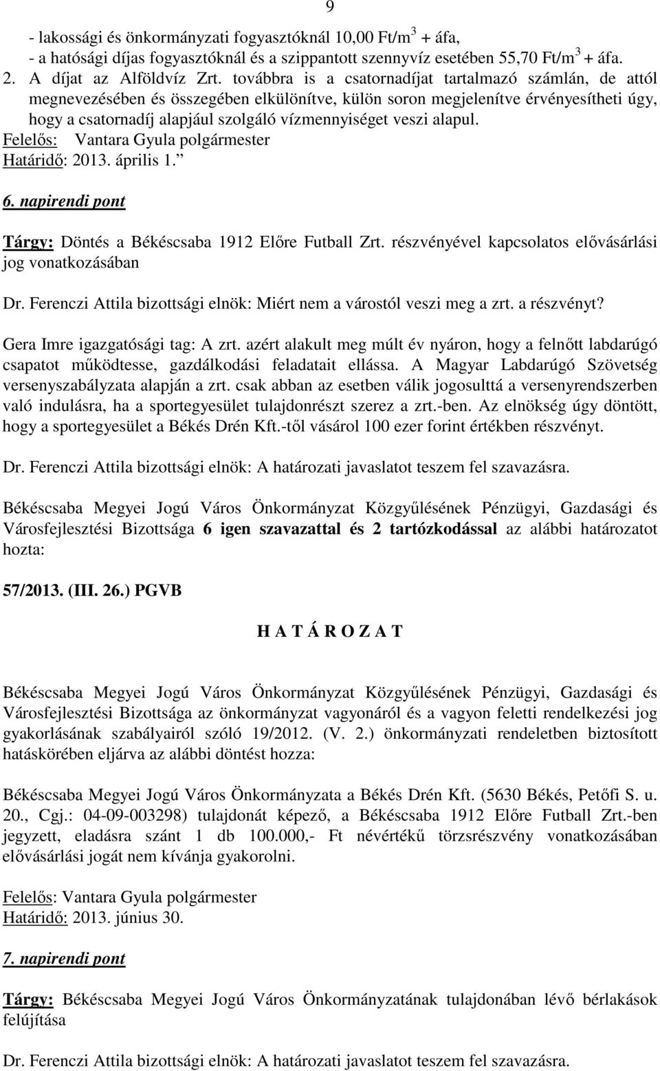 veszi alapul. Felelős: Vantara Gyula polgármester Határidő: 2013. április 1. 6. napirendi pont Tárgy: Döntés a Békéscsaba 1912 Előre Futball Zrt.