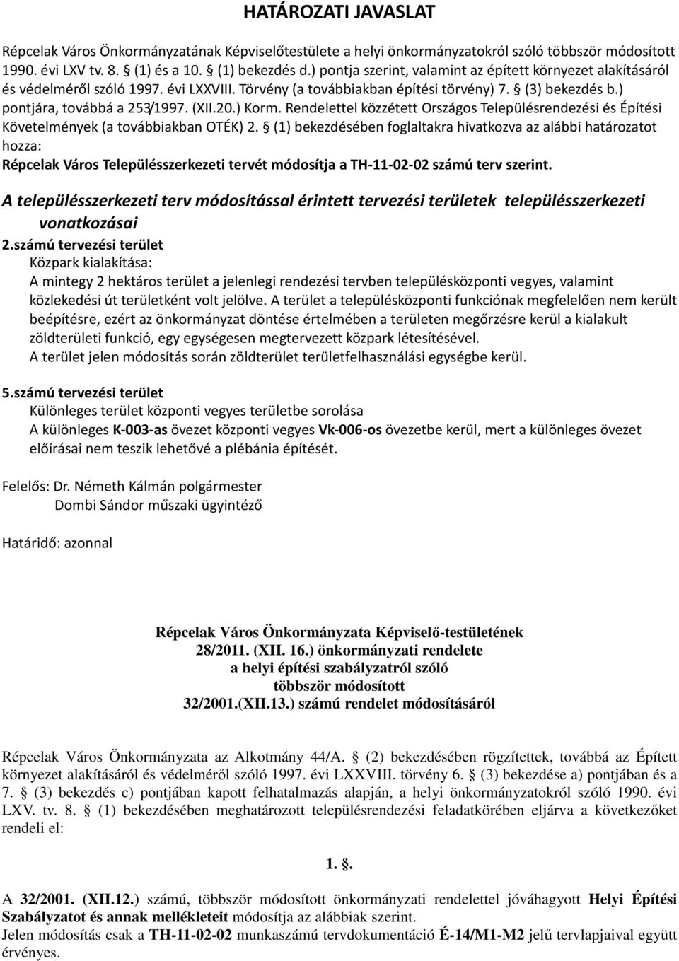 ) Korm. Rendelettel közzétett Országos Településrendezési és Építési Követelmények (a továbbiakban OTÉK) 2.