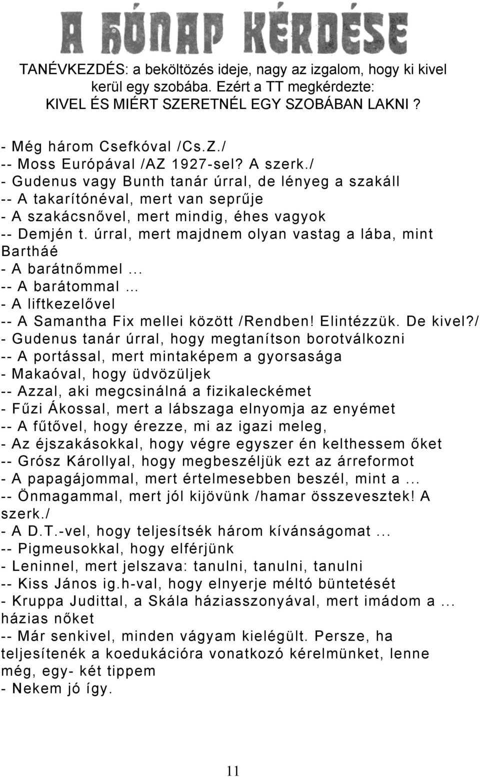 úrral, mert majdnem olyan vastag a lába, mint Bartháé - A barátnőmmel... -- A barátommal - A liftkezelővel -- A Samantha Fix mellei között /Rendben! Elintézzük. De kivel?