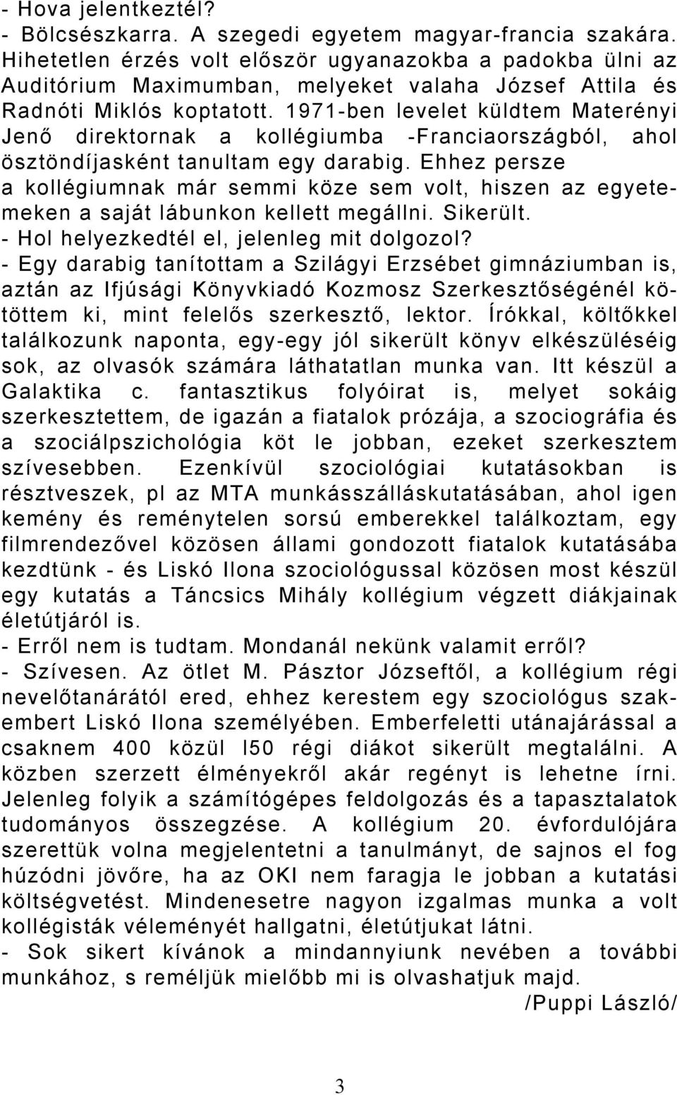 1971-ben levelet küldtem Materényi Jenő direktornak a kollégiumba -Franciaországból, ahol ösztöndíjasként tanultam egy darabig.