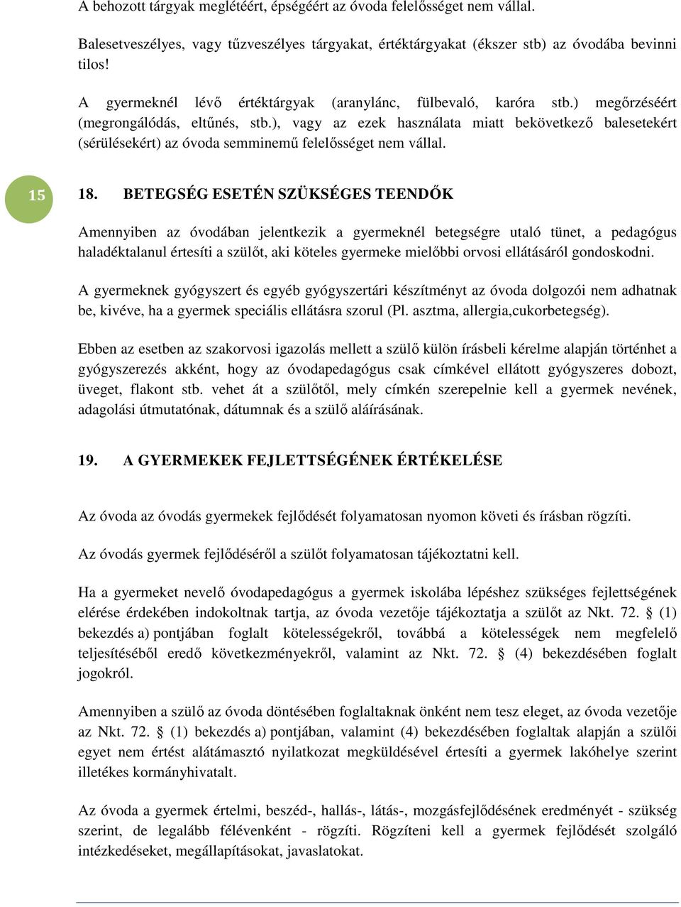 ), vagy az ezek használata miatt bekövetkező balesetekért (sérülésekért) az óvoda semminemű felelősséget nem vállal. 15 18.