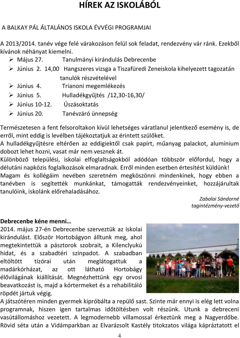 Hulladékgyűjtés /12,30-16,30/ Június 10-12. Úszásoktatás Június 20.