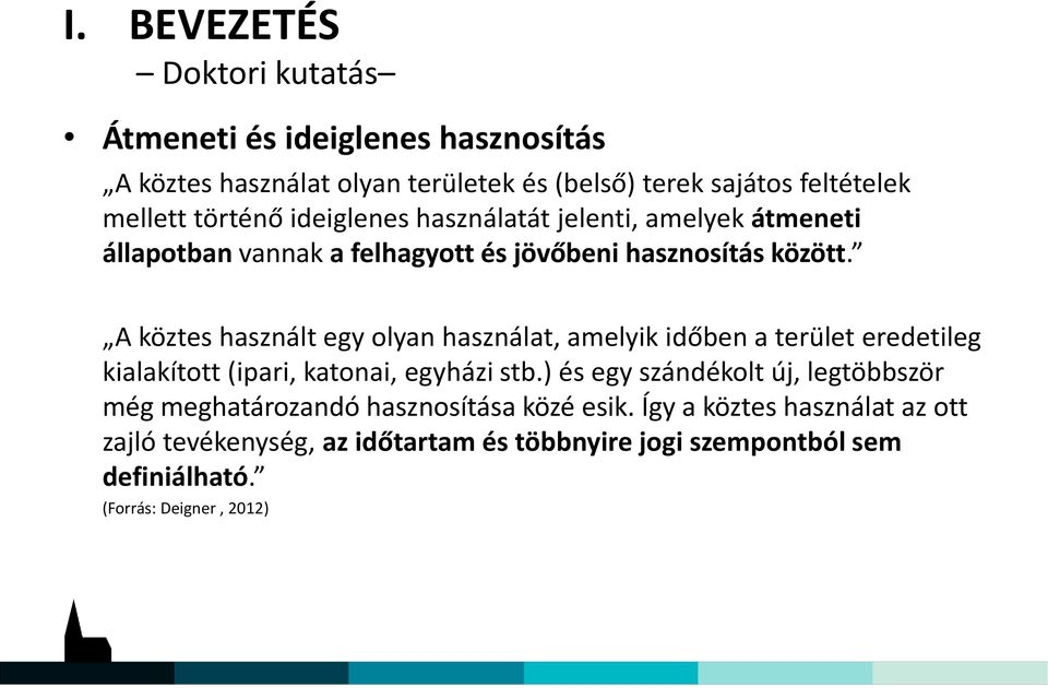 A köztes használt egy olyan használat, amelyik időben a terület eredetileg kialakított (ipari, katonai, egyházi stb.