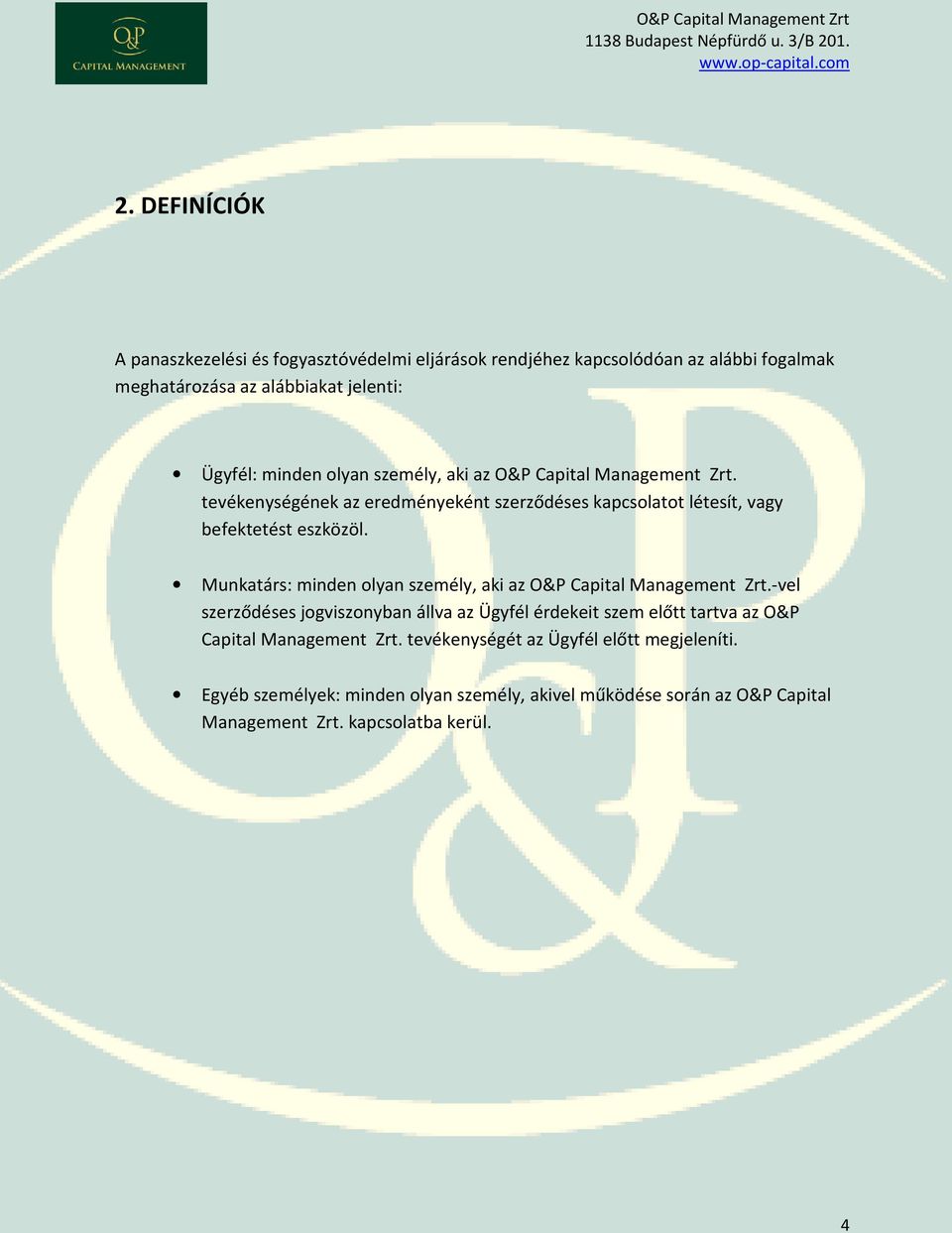 Munkatárs: minden olyan személy, aki az O&P Capital Management Zrt.