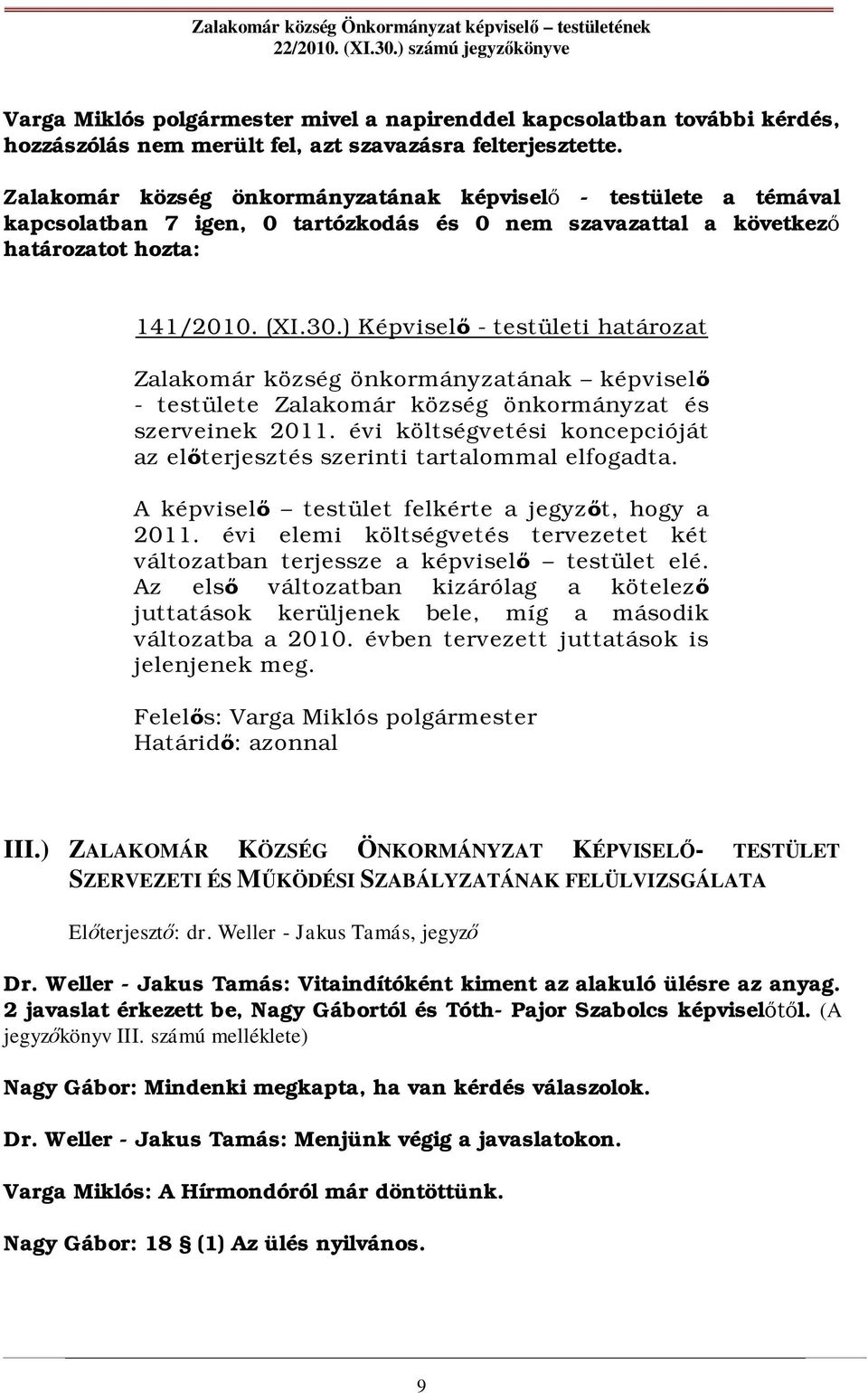 ) Képvisel - testületi határozat Zalakomár község önkormányzatának képvisel - testülete Zalakomár község önkormányzat és szerveinek 2011.