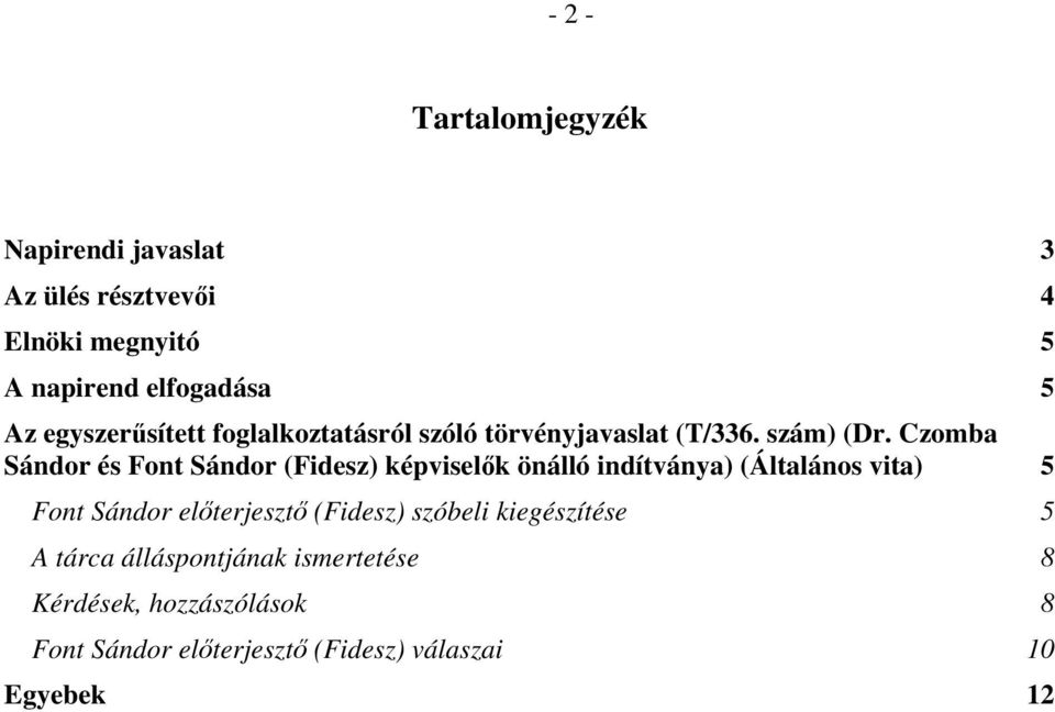 Czomba Sándor és Font Sándor (Fidesz) képviselők önálló indítványa) (Általános vita) 5 Font Sándor előterjesztő