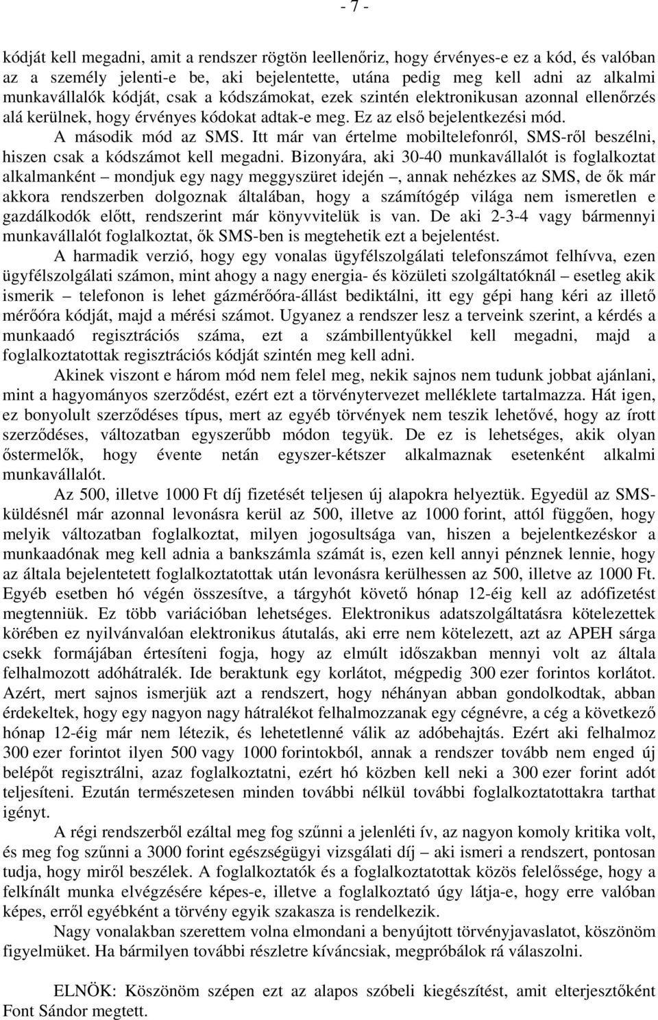 Itt már van értelme mobiltelefonról, SMS-ről beszélni, hiszen csak a kódszámot kell megadni.
