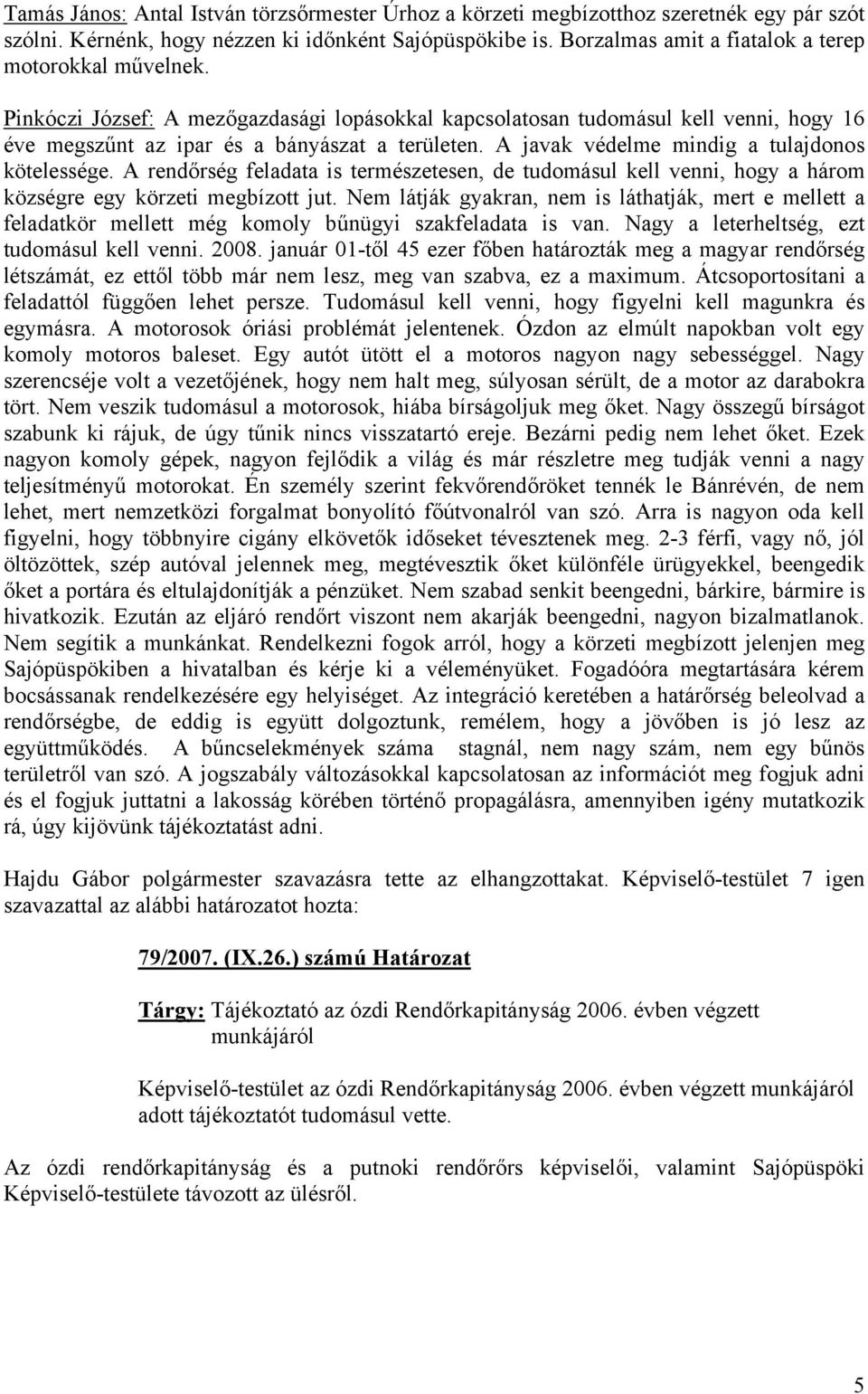 A javak védelme mindig a tulajdonos kötelessége. A rendőrség feladata is természetesen, de tudomásul kell venni, hogy a három községre egy körzeti megbízott jut.