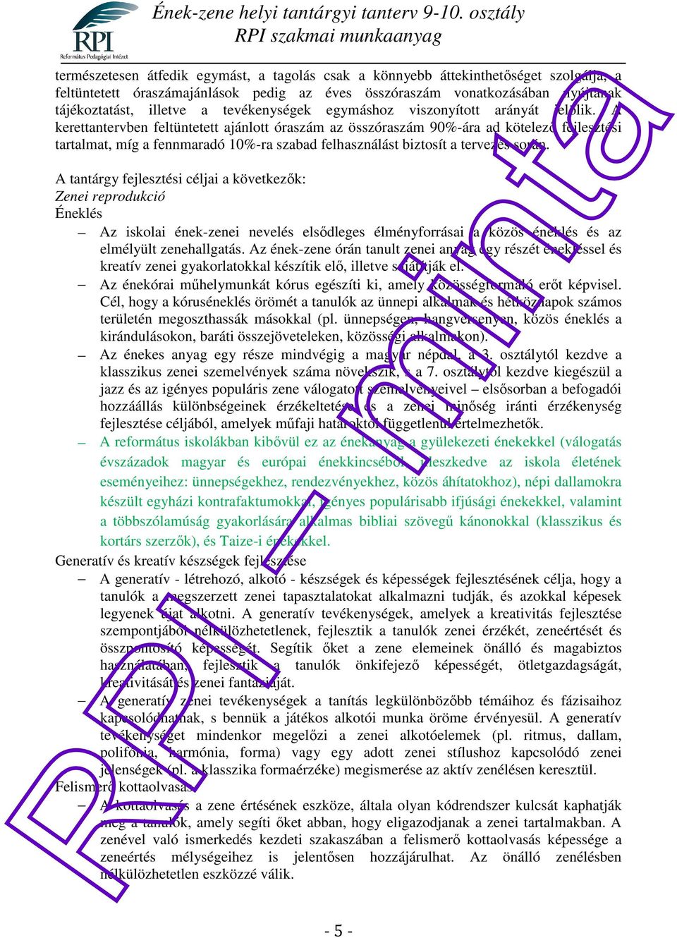 A kerettantervben feltüntetett ajánlott óraszám az összóraszám 9%-ára ad kötelező fejlesztési tartalmat, míg a fennmaradó 1%-ra szabad felhasználást biztosít a tervezés során.