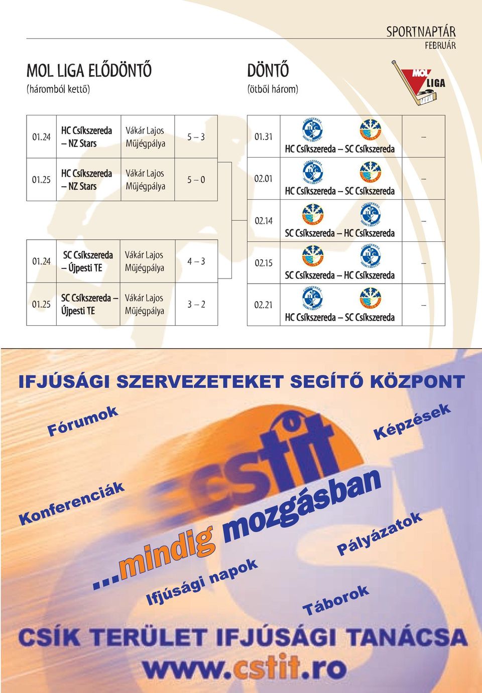 25 HC Csíkszereda NZ stars Vákár lajos Műjégpálya 5 0 02.01 HC Csíkszereda sc Csíkszereda 02.