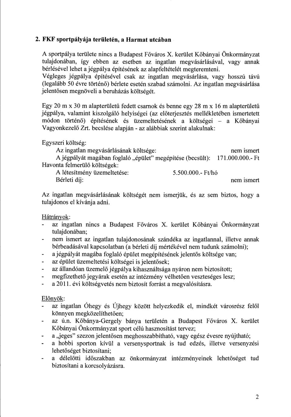 Végeges jégpáya építéséve csak az ingatan megvásárása, vagy hosszú távú (egaább 50 évre történő) bérete esetén szabad számoni. Az ingatan megvásárása jeentősen megnövei a beruházás kötségét.