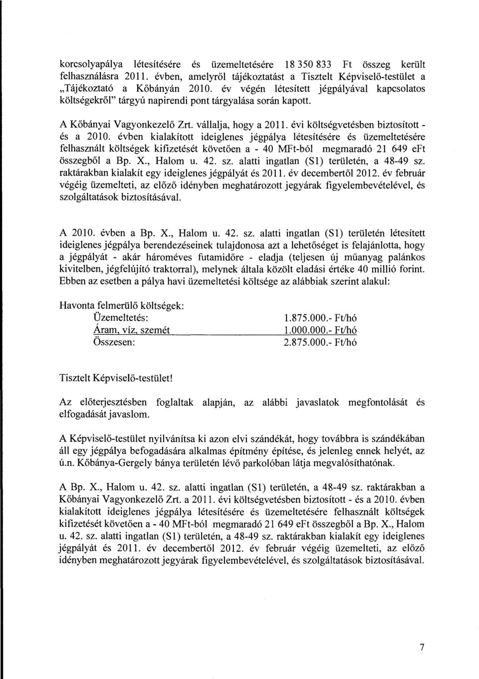 évben kiaakított ideigenes jégpáya étesítésére és üzemetetésére fehasznát kötségek kifizetését követően a - 40 MFt-bó megmaradó 21 649 eft összegbő a Bp. X., Haom u. 42. sz.