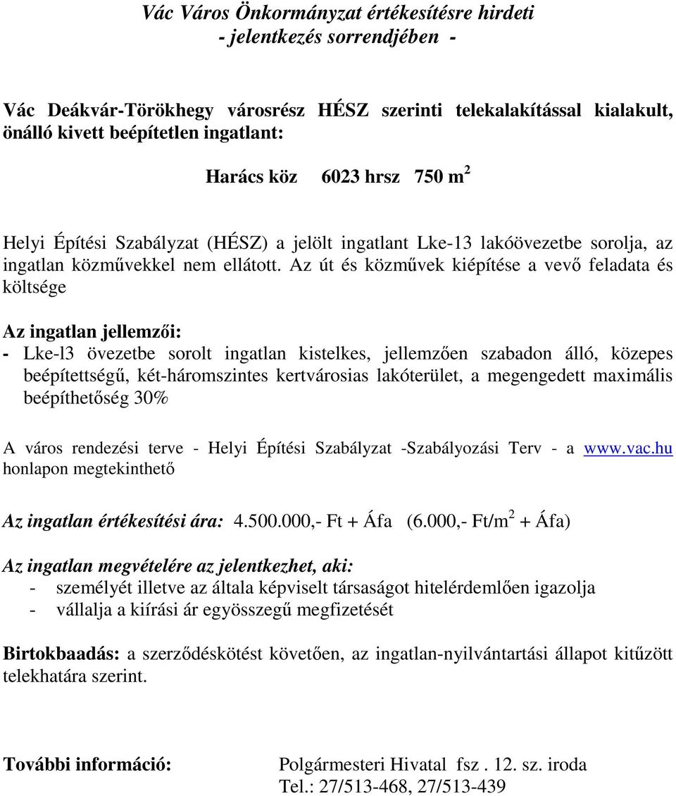 Az út és közmővek kiépítése a vevı feladata és költsége Az ingatlan jellemzıi: - Lke-l3 övezetbe sorolt ingatlan kistelkes, jellemzıen szabadon álló, közepes beépítettségő, két-háromszintes