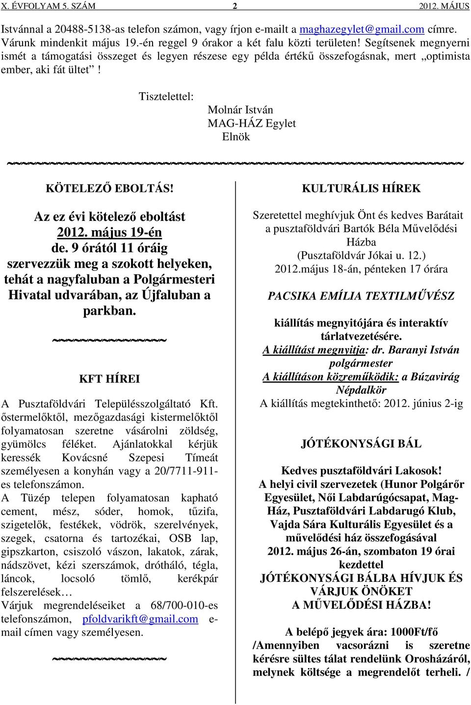 Tisztelettel: Molnár István MAG-HÁZ Egylet Elnök KÖTELEZŐ EBOLTÁS! KULTURÁLIS HÍREK Az ez évi kötelező eboltást 2012. május 19-én de.