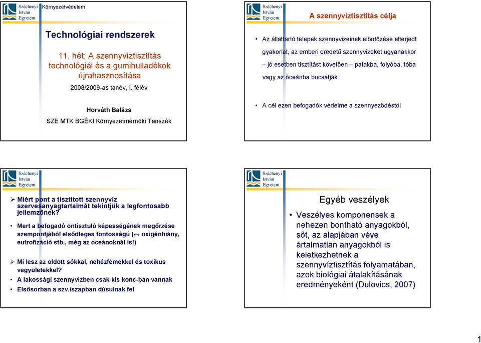 követően patakba, folyóba, tóba vagy az óceánba bocsátják A cél ezen befogadók védelme a szennyeződéstől Miért pont a tisztított szennyvíz szervesanyagtartalmát tekintjük a legfontosabb jellemzőnek?