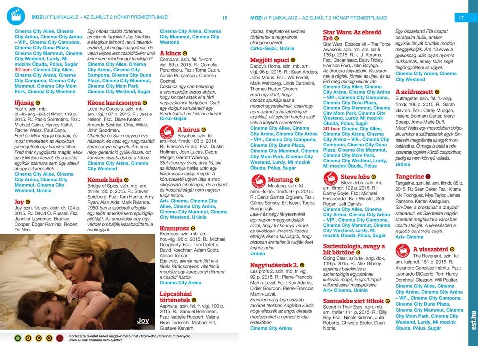 City Mammut, Cinema City Mom Park, Cinema City Westend Ifjúság 50 Youth. szín. mb. ol. fr. ang. svájci fi lmdr. 118 p. 2015. R.: Paolo Sorrentino. Fsz.