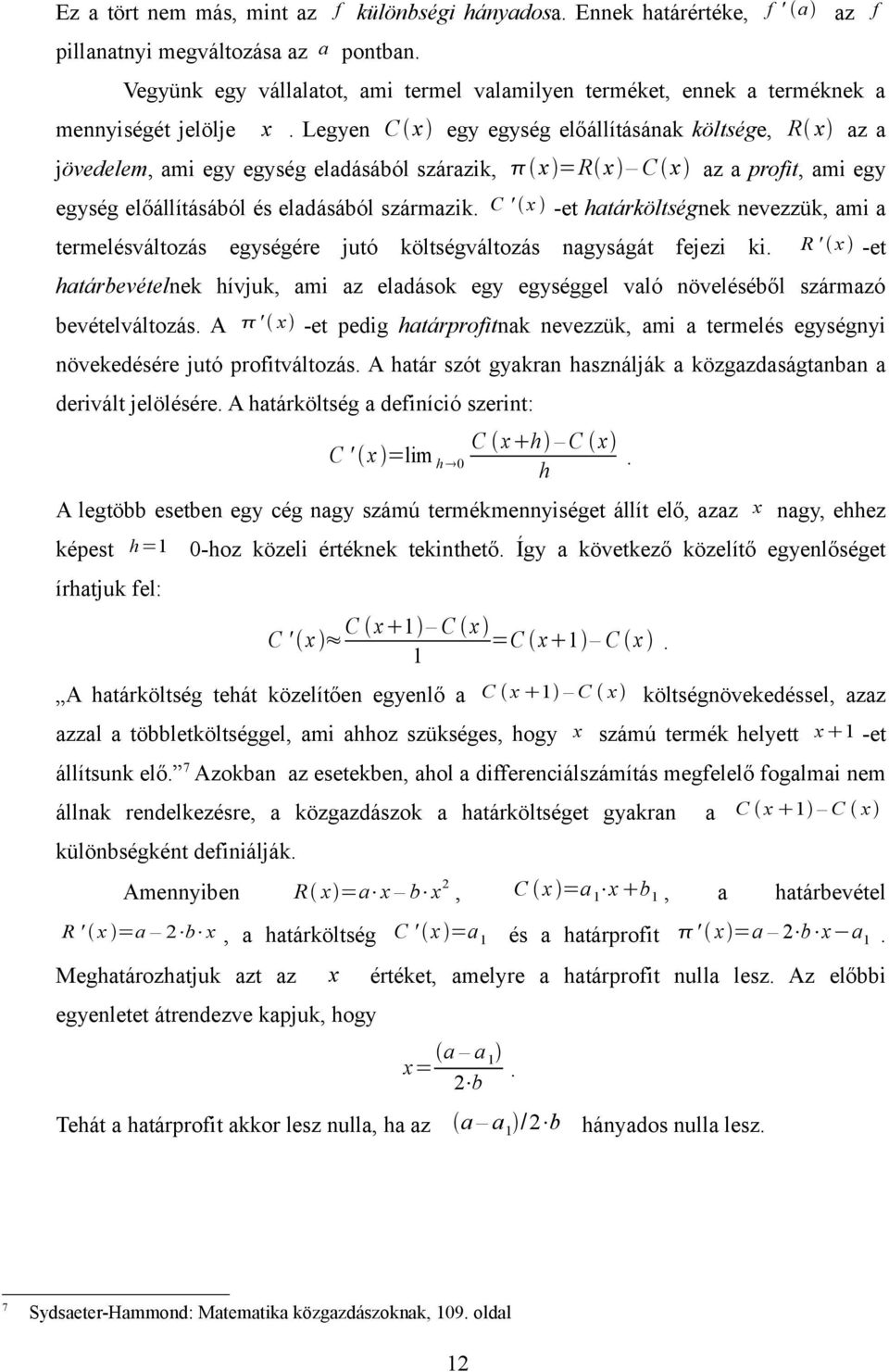 Legyen C x egy egység előállításának költsége, R x az a jövedelem, ami egy egység eladásáól szárazik, x =R x C x az a profit, ami egy egység előállításáól és eladásáól származik.