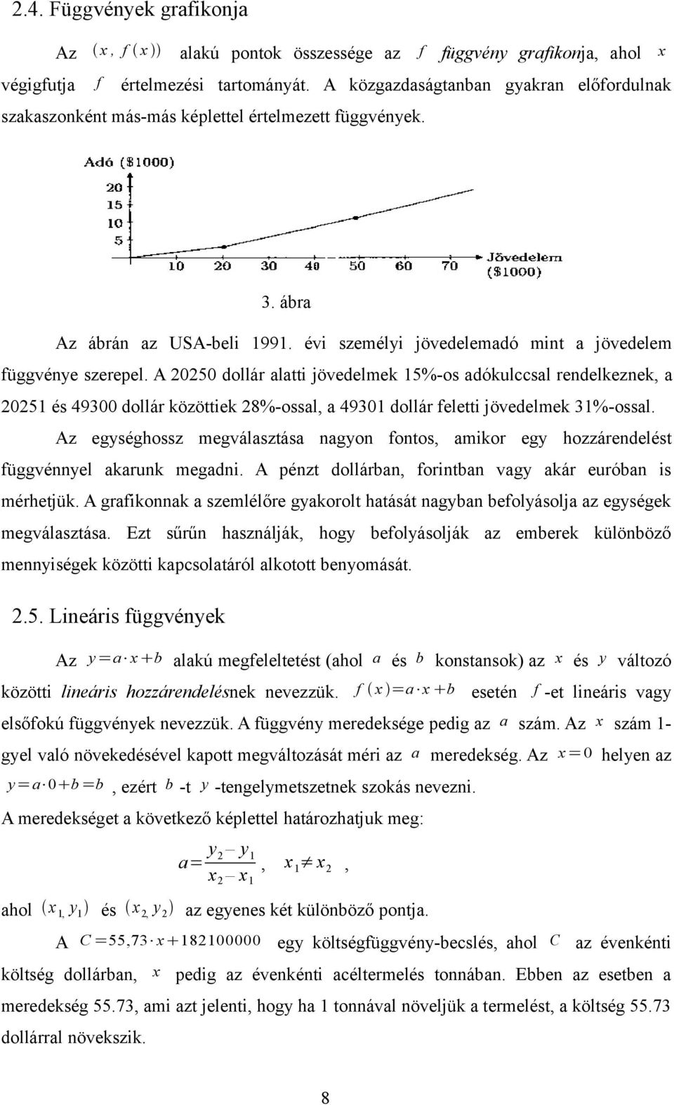 A 20250 dollár alatti jövedelmek 15%-os adókulccsal rendelkeznek, a 20251 és 49300 dollár közöttiek 28%-ossal, a 49301 dollár feletti jövedelmek 31%-ossal.