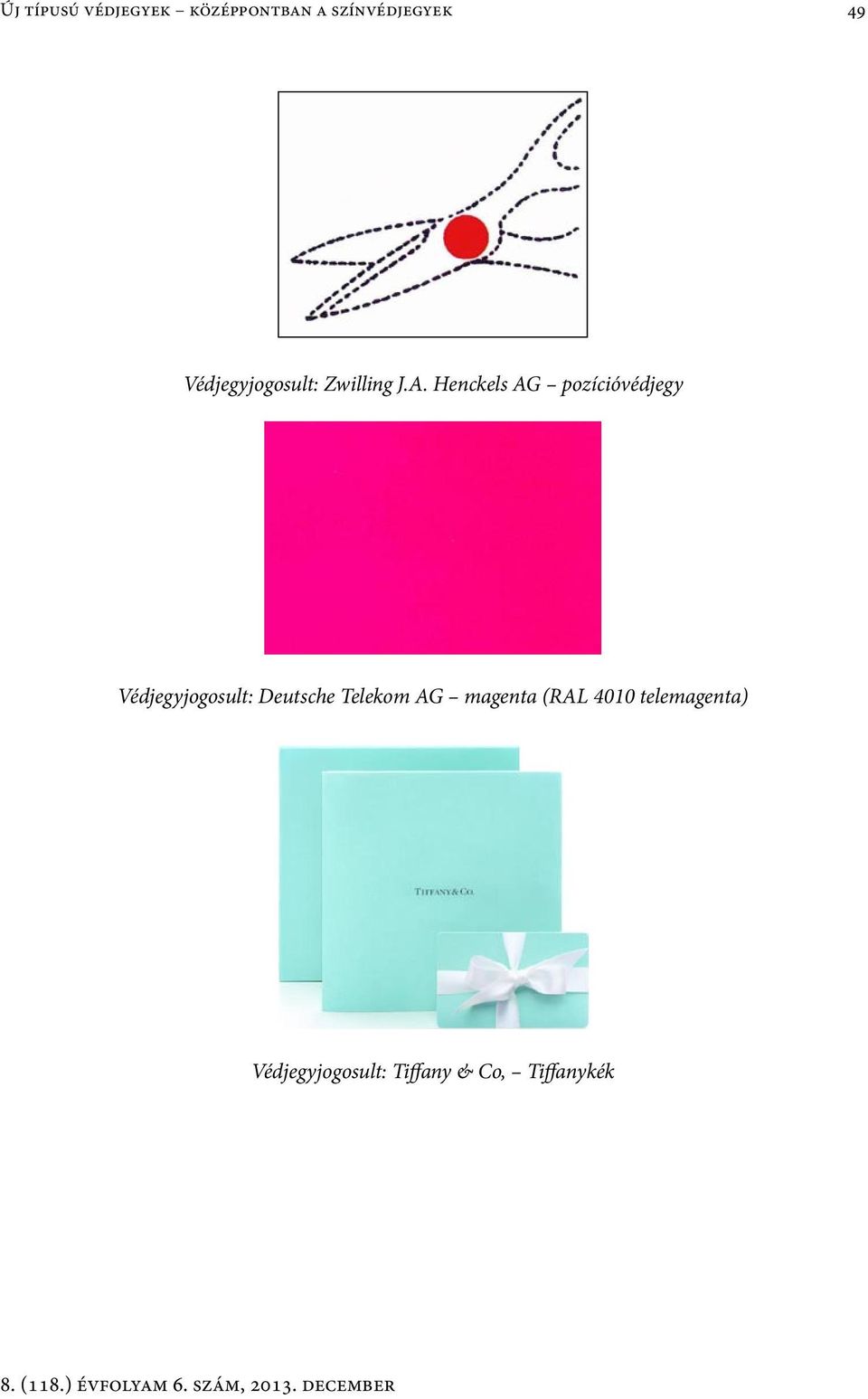 Henckels AG pozícióvédjegy Védjegyjogosult: Deutsche Telekom AG