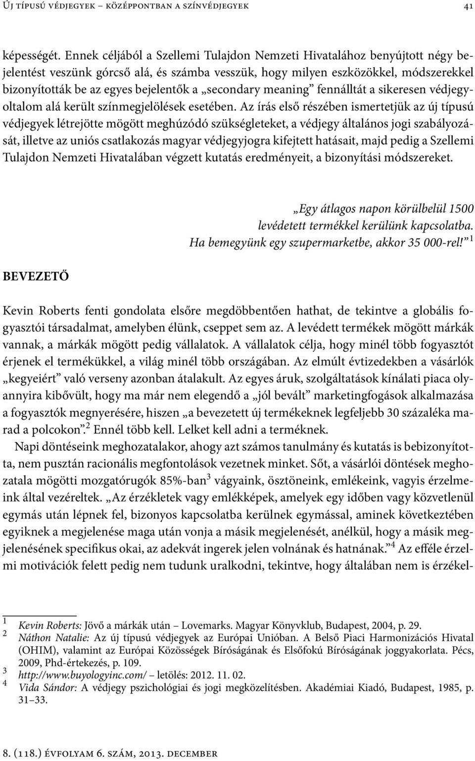 secondary meaning fennálltát a sikeresen védjegyoltalom alá került színmegjelölések esetében.