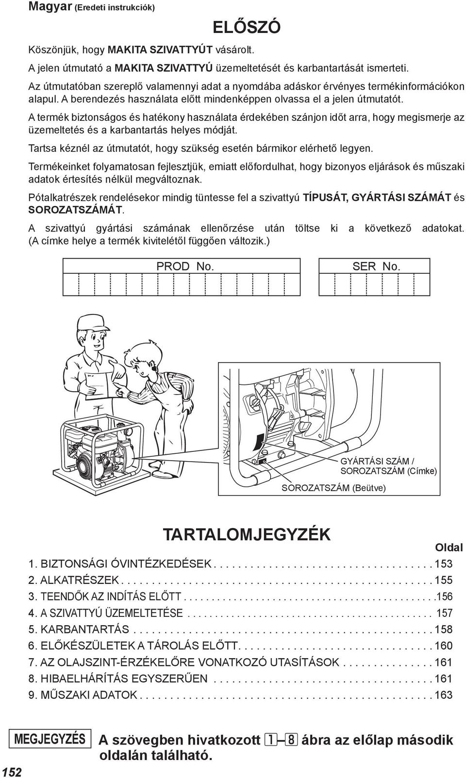 A termék biztonságos és hatékony használata érdekében szánjon időt arra, hogy megismerje az üzemeltetés és a karbantartás helyes módját.