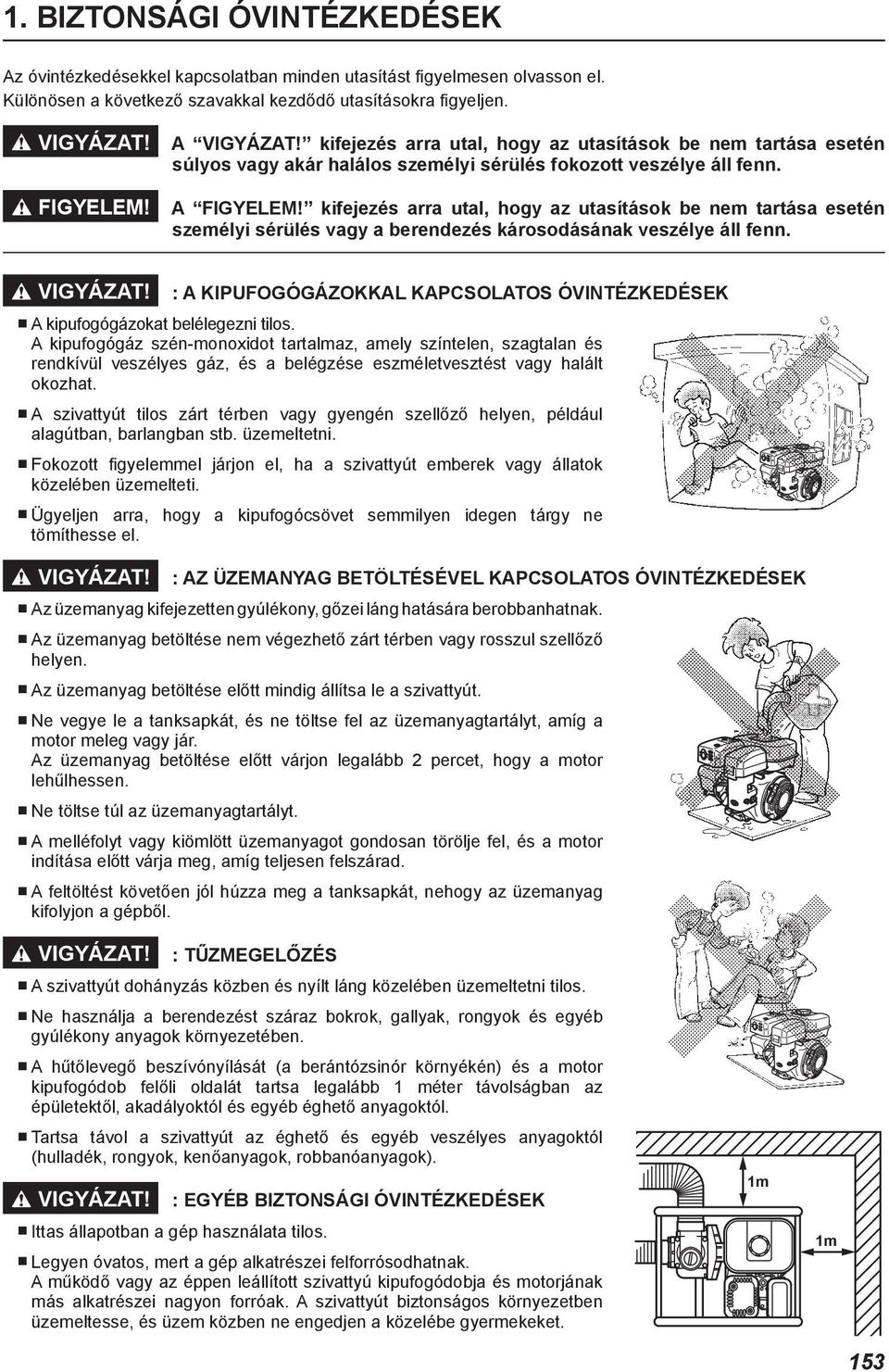 kifejezés arra utal, hogy az utasítások be nem tartása esetén személyi sérülés vagy a berendezés károsodásának veszélye áll fenn.