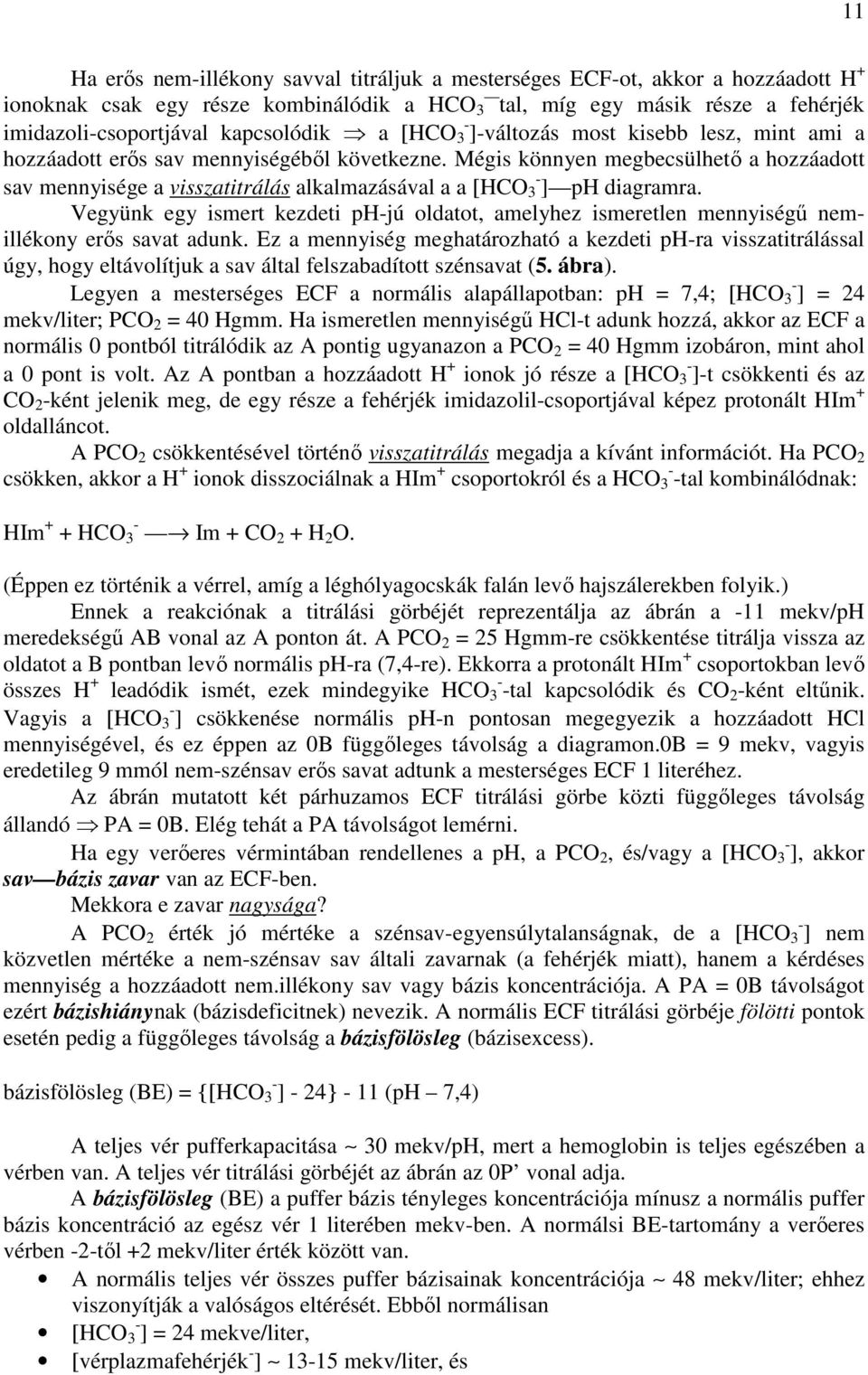 Mégis könnyen megbecsülhetı a hozzáadott sav mennyisége a visszatitrálás alkalmazásával a a [HCO 3 - ] ph diagramra.