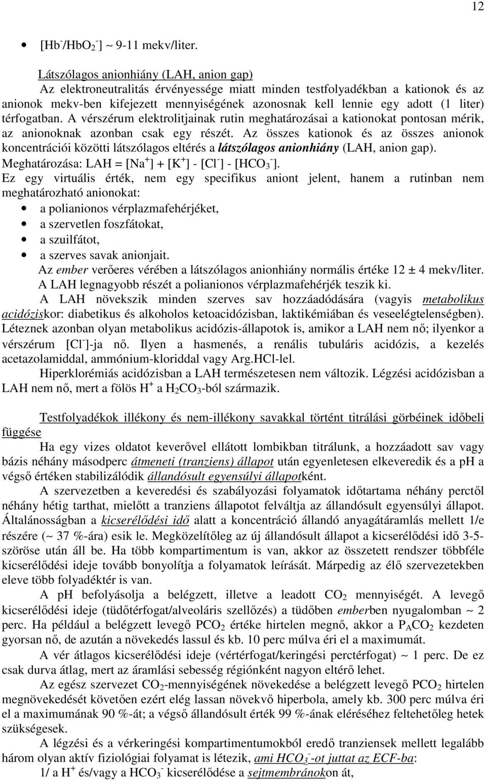 liter) térfogatban. A vérszérum elektrolitjainak rutin meghatározásai a kationokat pontosan mérik, az anionoknak azonban csak egy részét.