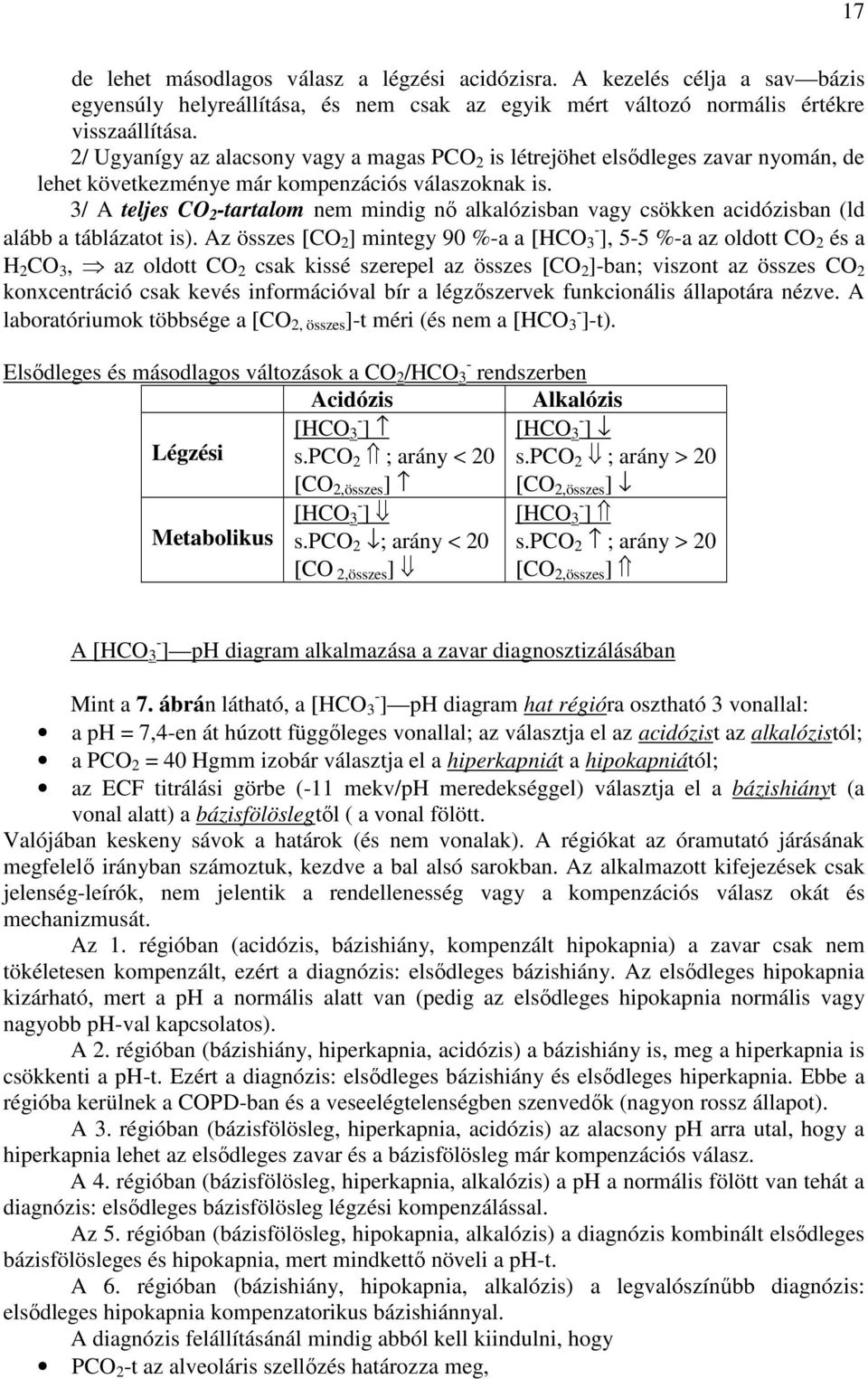 3/ A teljes CO 2 -tartalom nem mindig nı alkalózisban vagy csökken acidózisban (ld alább a táblázatot is).