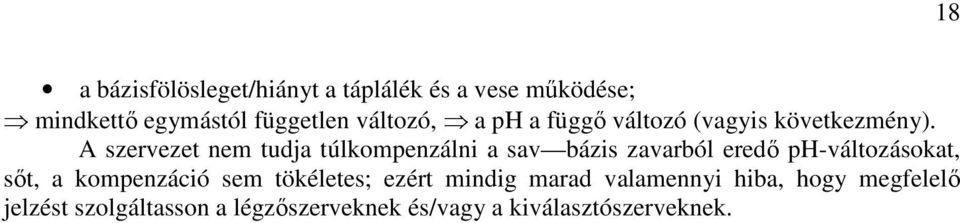 A szervezet nem tudja túlkompenzálni a sav bázis zavarból eredı ph-változásokat, sıt, a