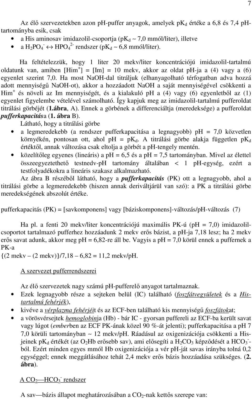 Ha feltételezzük, hogy 1 liter 20 mekv/liter koncentrációjú imidazolil-tartalmú oldatunk van, amiben [Him + ] = [Im] = 10 mekv, akkor az oldat ph-ja a (4) vagy a (6) egyenlet szerint 7,0.