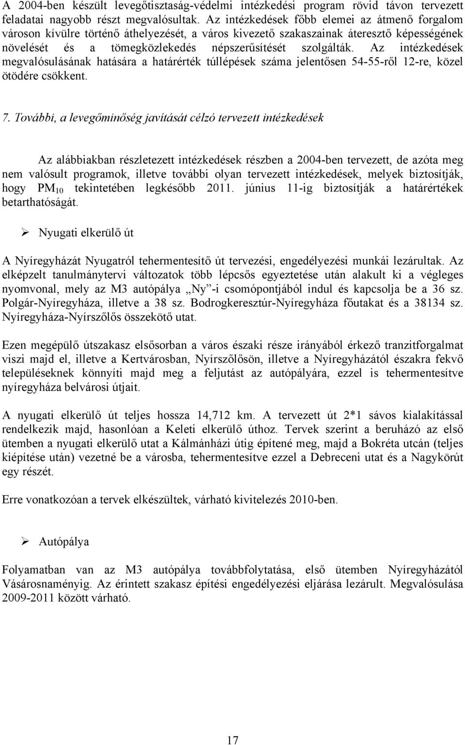 Az intézkedések megvalósulásának hatására a határérték túllépések száma jelentősen 4--ről 12-re, közel ötödére csökkent. 7.