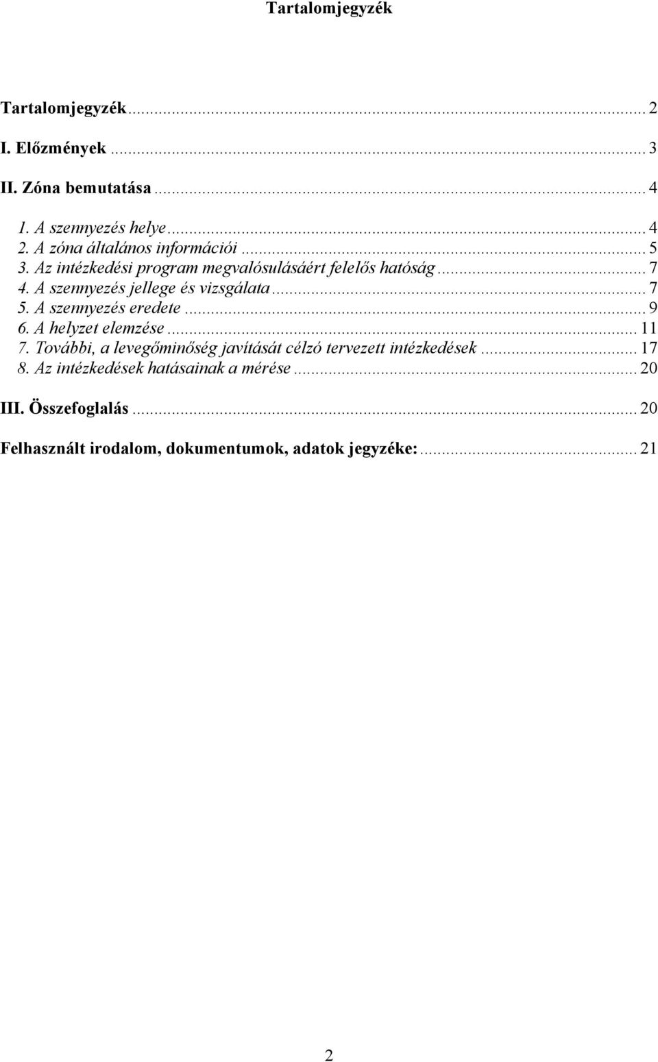A szennyezés jellege és vizsgálata... 7. A szennyezés eredete... 9 6. A helyzet elemzése... 11 7.