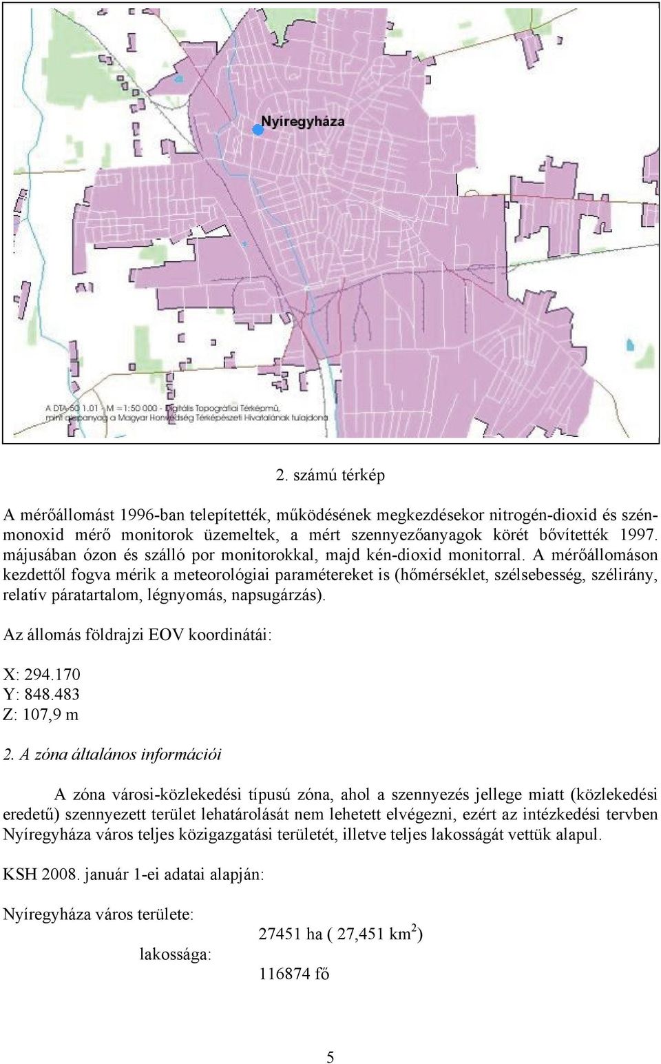 A mérőállomáson kezdettől fogva mérik a meteorológiai paramétereket is (hőmérséklet, szélsebesség, szélirány, relatív páratartalom, légnyomás, napsugárzás).