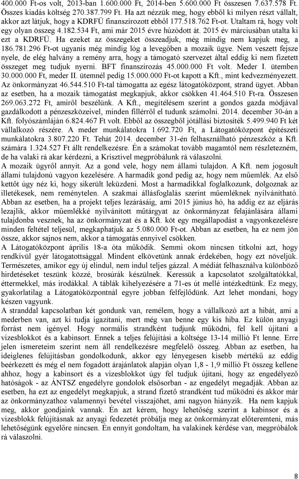 534 Ft, ami már 2015 évre húzódott át. 2015 év márciusában utalta ki ezt a KDRFÜ. Ha ezeket az összegeket összeadjuk, még mindig nem kapjuk meg, a 186.781.