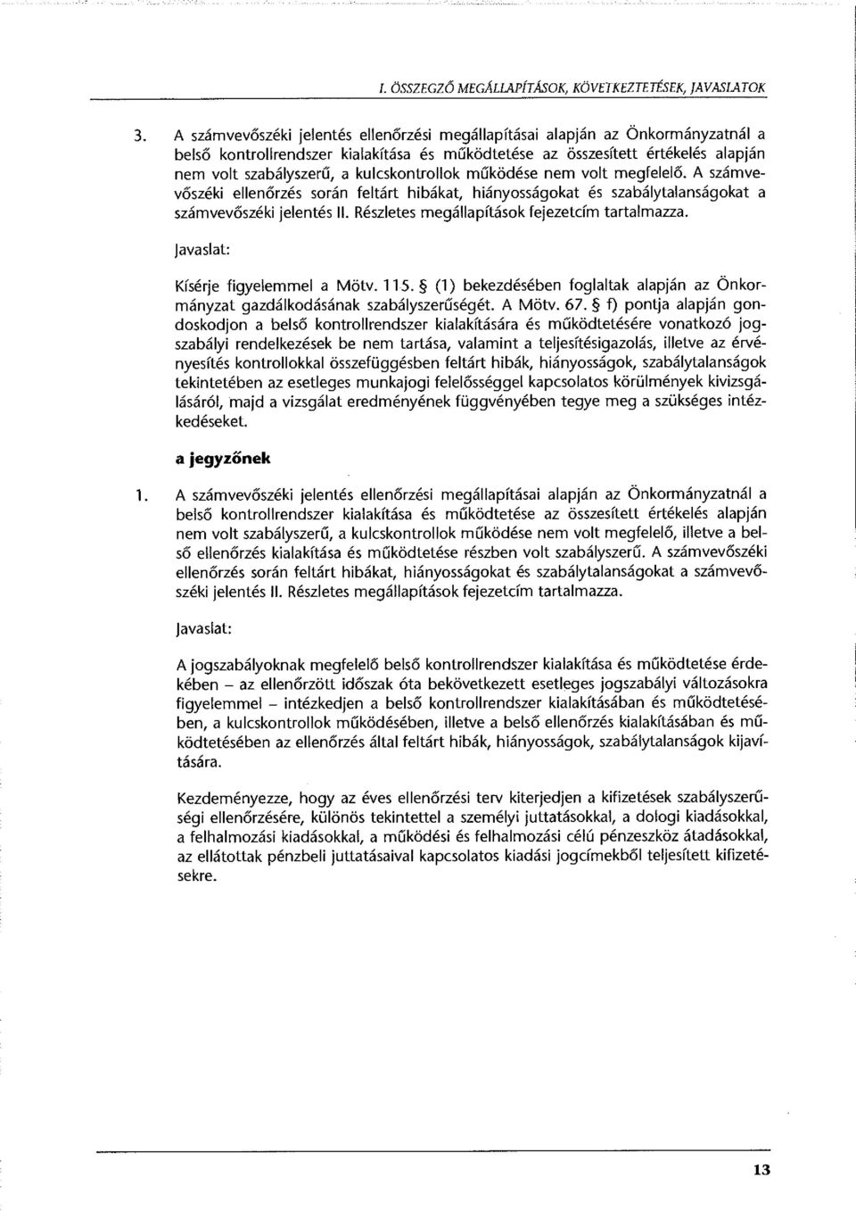 kulcskontrollok működése nem volt megfelelő. A számvevőszéki ellenőrzés során feltárt hibákat, hiányosságokat és szabálytalanságokat a számvevőszéki jelentés II.