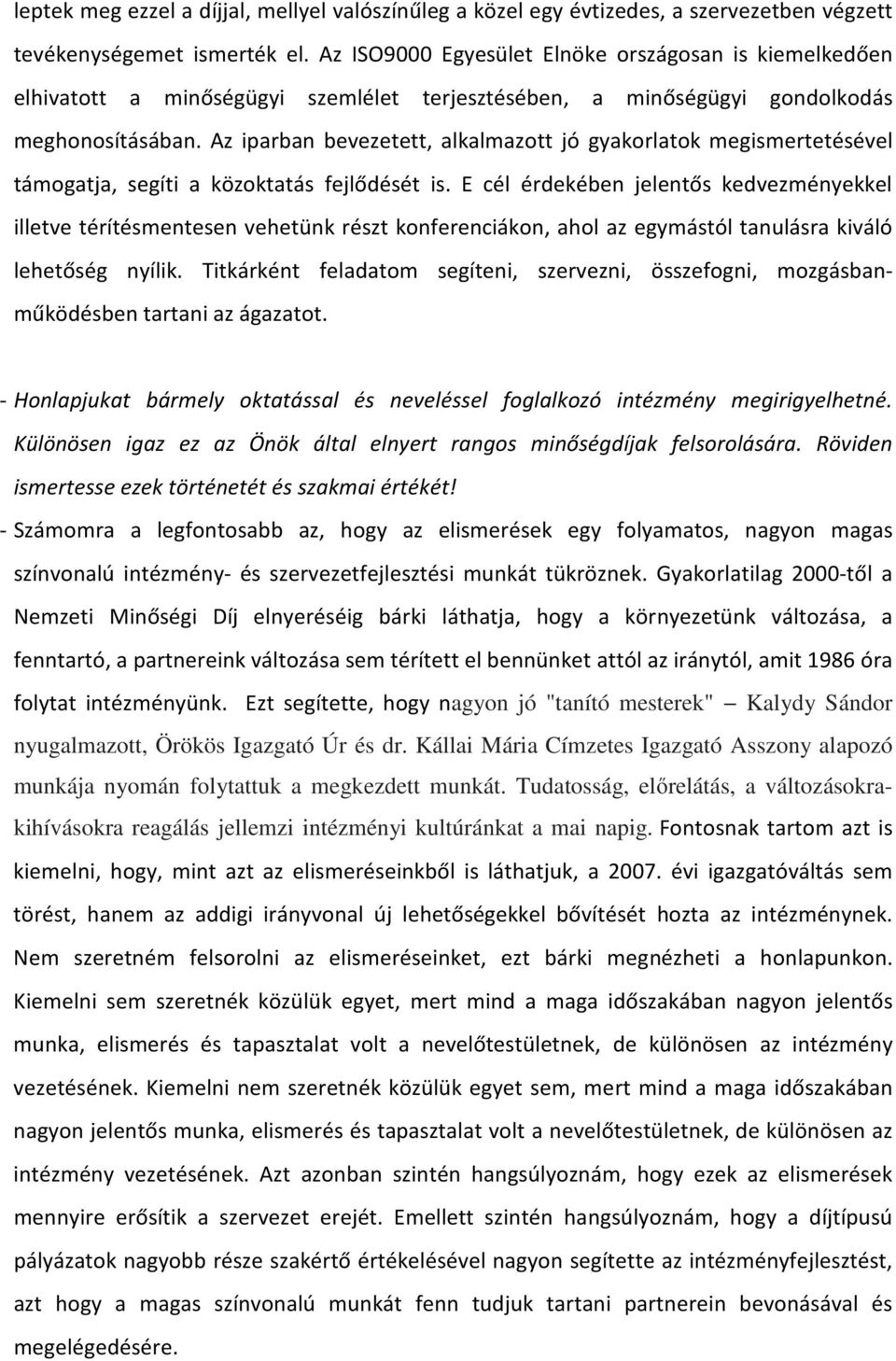 Az iparban bevezetett, alkalmazott jó gyakorlatok megismertetésével támogatja, segíti a közoktatás fejlődését is.