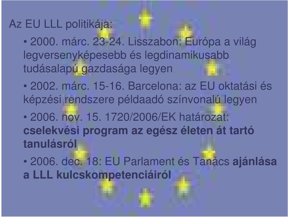 márc. 15-16. Barcelona: az EU oktatási és képzési rendszere példaadó színvonalú legyen 2006. nov.