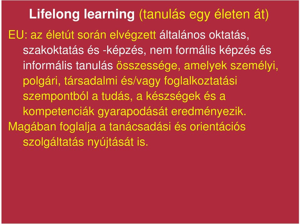 polgári, társadalmi és/vagy foglalkoztatási szempontból a tudás, a készségek és a kompetenciák