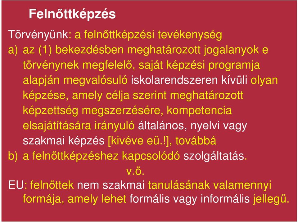 megszerzésére, kompetencia elsajátítására irányuló általános, nyelvi vagy szakmai képzés [kivéve eü.