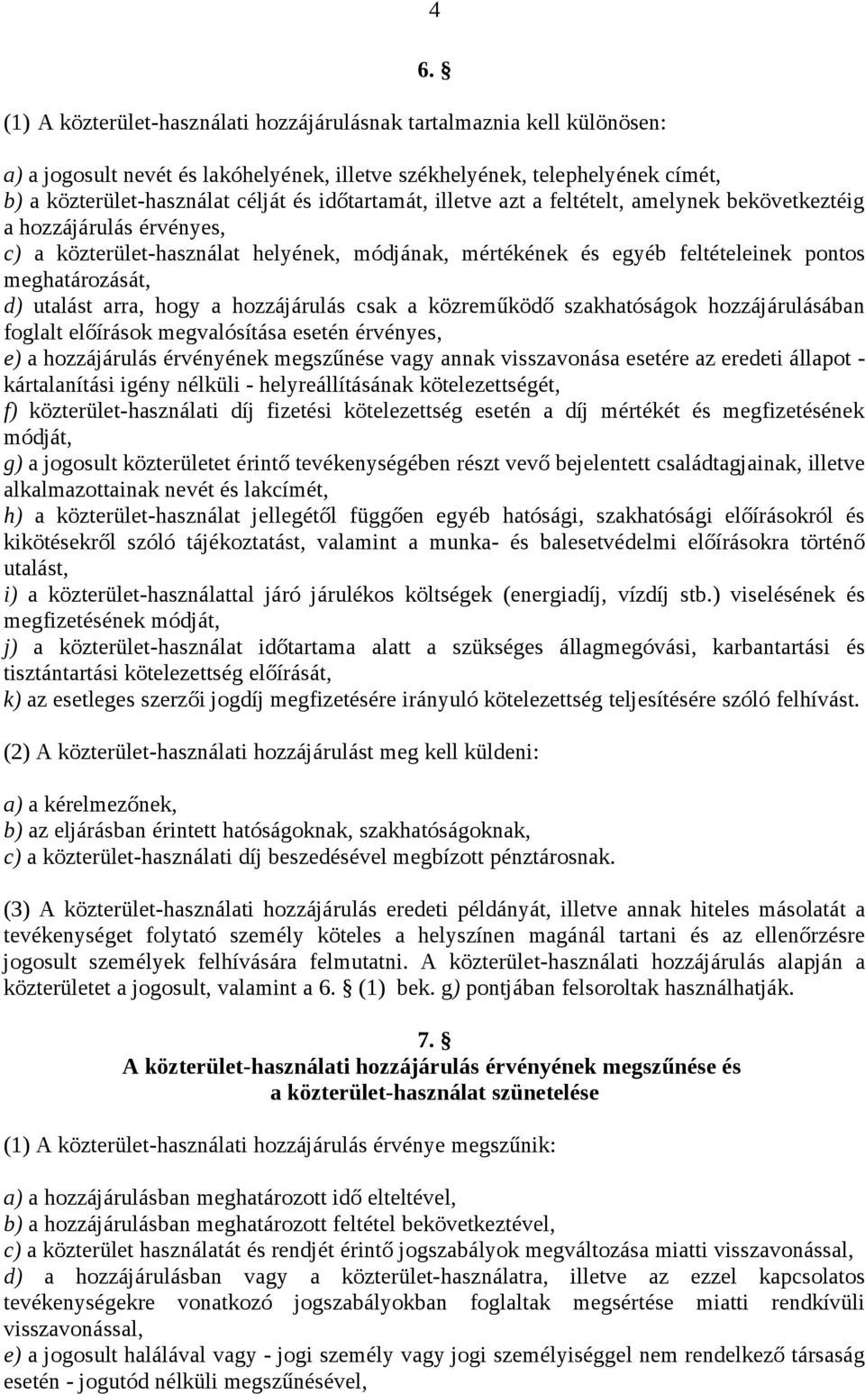 utalást arra, hogy a hozzájárulás csak a közreműködő szakhatóságok hozzájárulásában foglalt előírások megvalósítása esetén érvényes, e) a hozzájárulás érvényének megszűnése vagy annak visszavonása