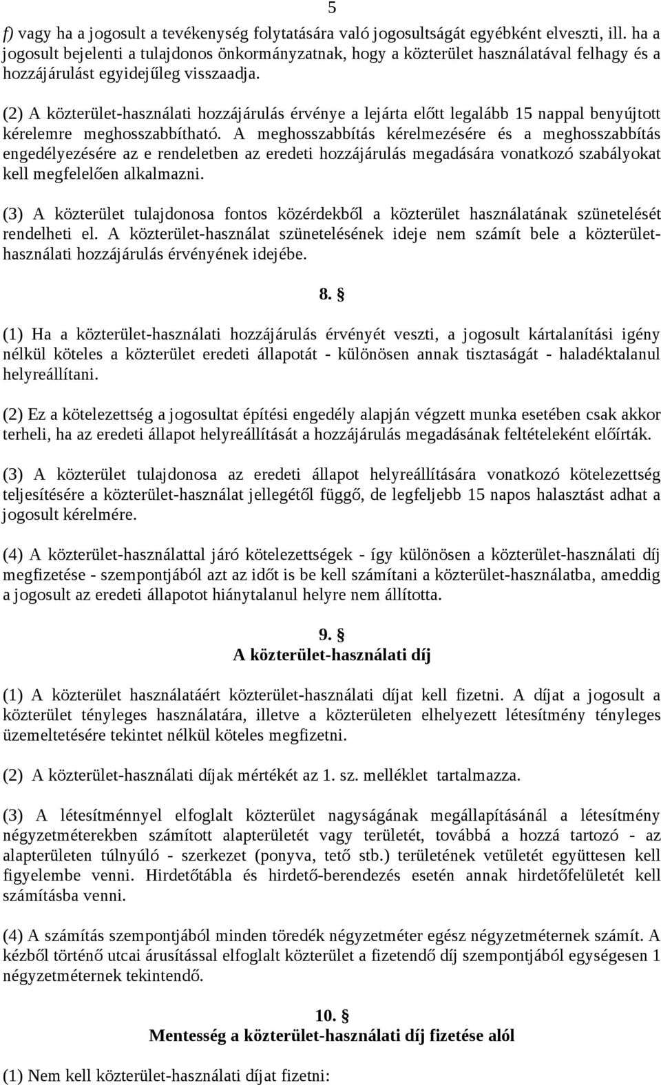 (2) A közterület-használati hozzájárulás érvénye a lejárta előtt legalább 15 nappal benyújtott kérelemre meghosszabbítható.