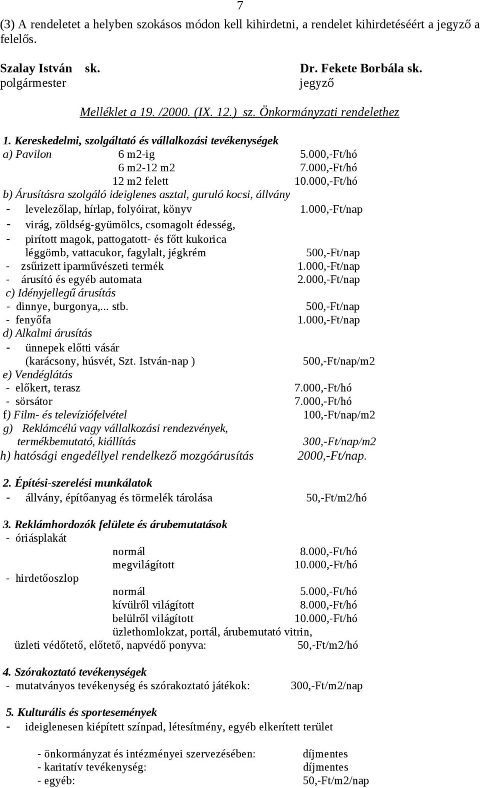 000,-Ft/hó b) Árusításra szolgáló ideiglenes asztal, guruló kocsi, állvány - levelezőlap, hírlap, folyóirat, könyv 1.