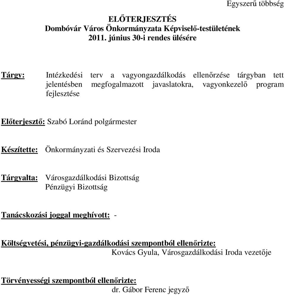 javaslatokra, vagyonkezelő program fejlesztése Előterjesztő: Szabó Loránd polgármester Készítette: Önkormányzati és Szervezési Iroda Tárgyalta: