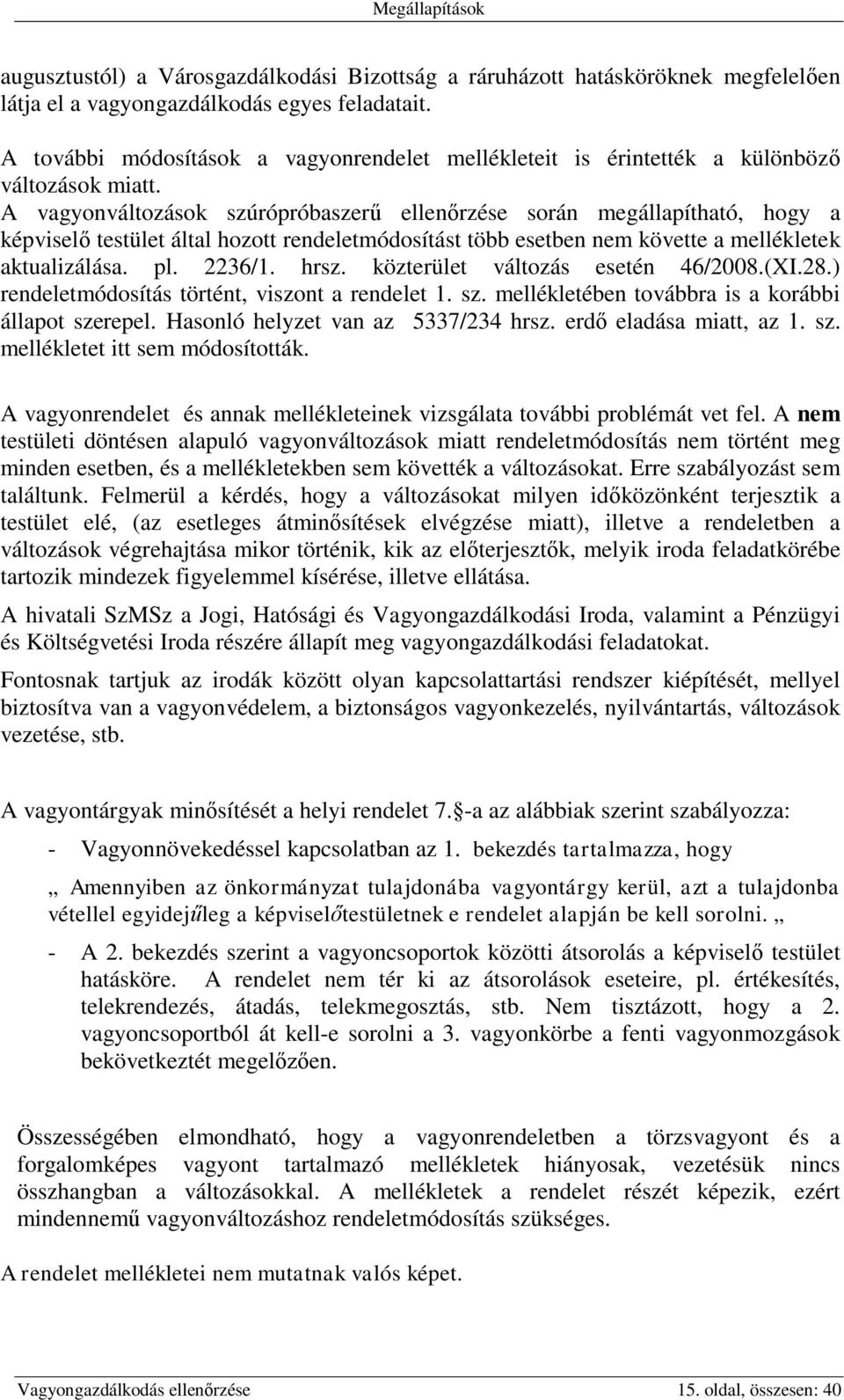 A vagyonváltozások szúrópróbaszerű ellenőrzése során megállapítható, hogy a képviselő testület által hozott rendeletmódosítást több esetben nem követte a mellékletek aktualizálása. pl. 2236/1. hrsz.