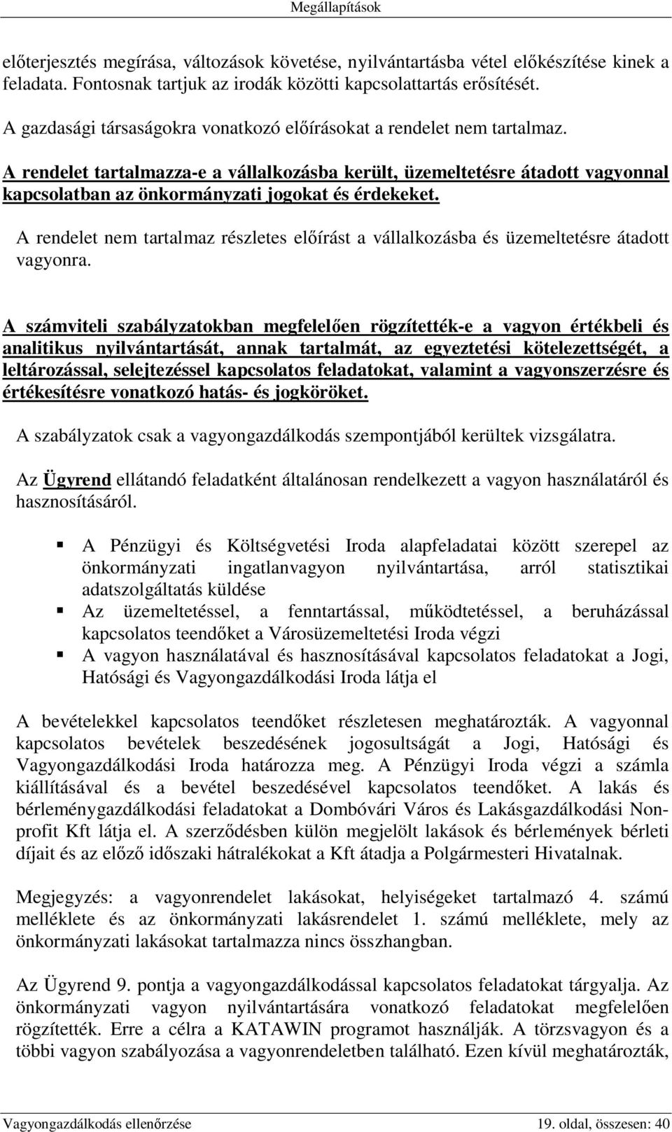 A rendelet tartalmazza-e a vállalkozásba került, üzemeltetésre átadott vagyonnal kapcsolatban az önkormányzati jogokat és érdekeket.