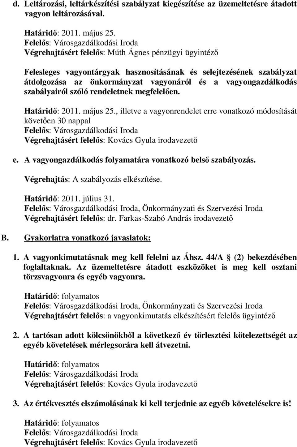 a vagyongazdálkodás szabályairól szóló rendeletnek megfelelően. Határidő: 2011. május 25.