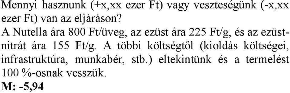 A utella ára 800 Ft/üveg, az ezüst ára 225 Ft/g, és az ezüstnitrát ára