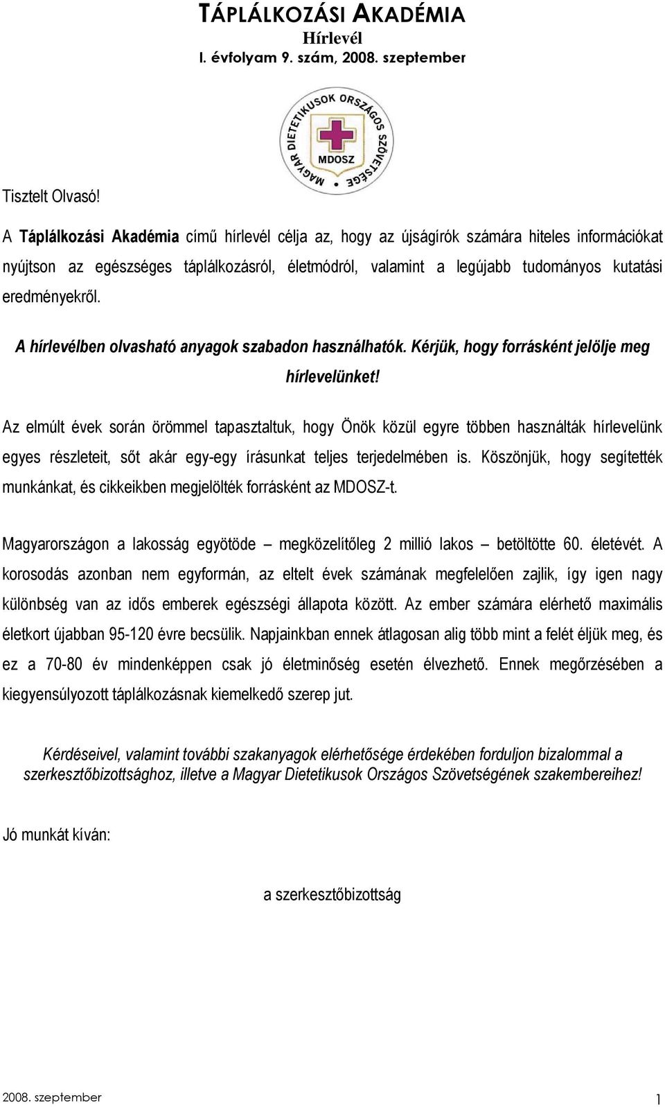 eredményekrıl. A hírlevélben olvasható anyagok szabadon használhatók. Kérjük, hogy forrásként jelölje meg hírlevelünket!